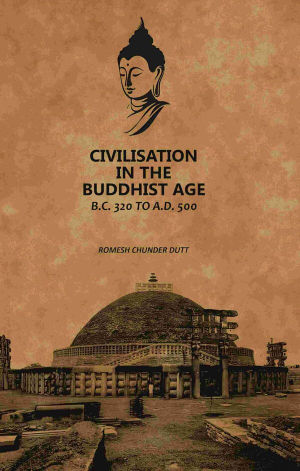 Civilisation In The Buddhist Age: B.C. 320 to A.D. 500