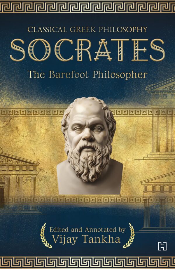 Classical Greek Philosophy: SOCRATES: The Barefoot Philosopher