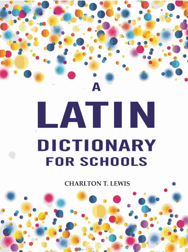 A Latin Dictionary for Schools