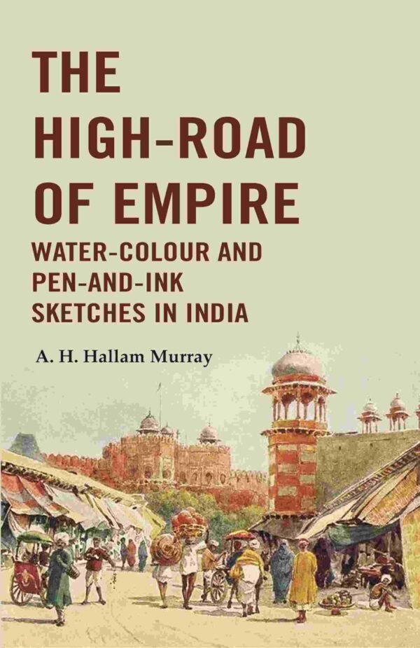 The High-Road of Empire Water-Colour and Pen-and-Ink Sketches in India [Hardcover]