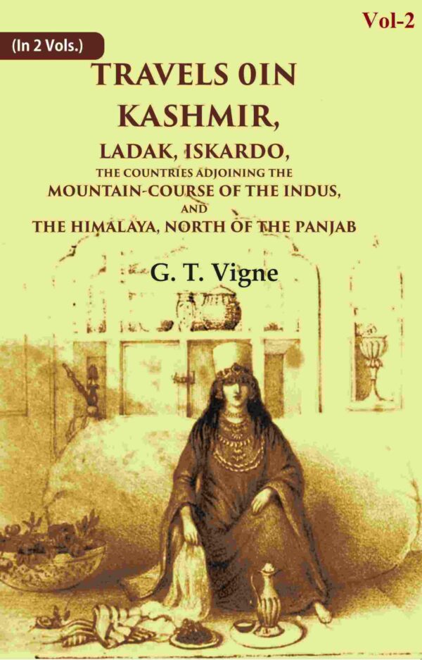 Travels in Kashmir, Ladak, Iskardo, the Countries Adjoining the Mountain-course of the Indus, and the Himalaya, North of the Panjab 2nd [Hardcover]