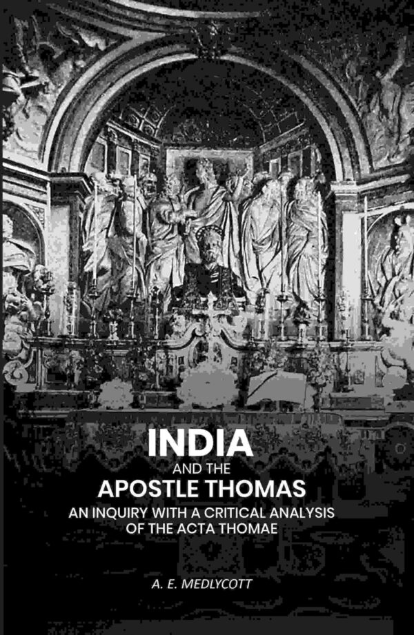 India And the Apostle Thomas: An Inquiry with A Critical Analysis of the Acta Thomae [Hardcover]