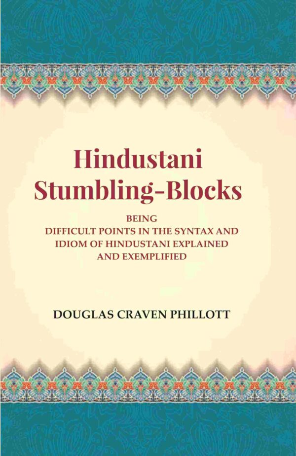 Hindustani Stumbling-Blocks: Being Difficult Points In The Syntax And Idiom Of Hindustani Explained And Exemplified [Hardcover]