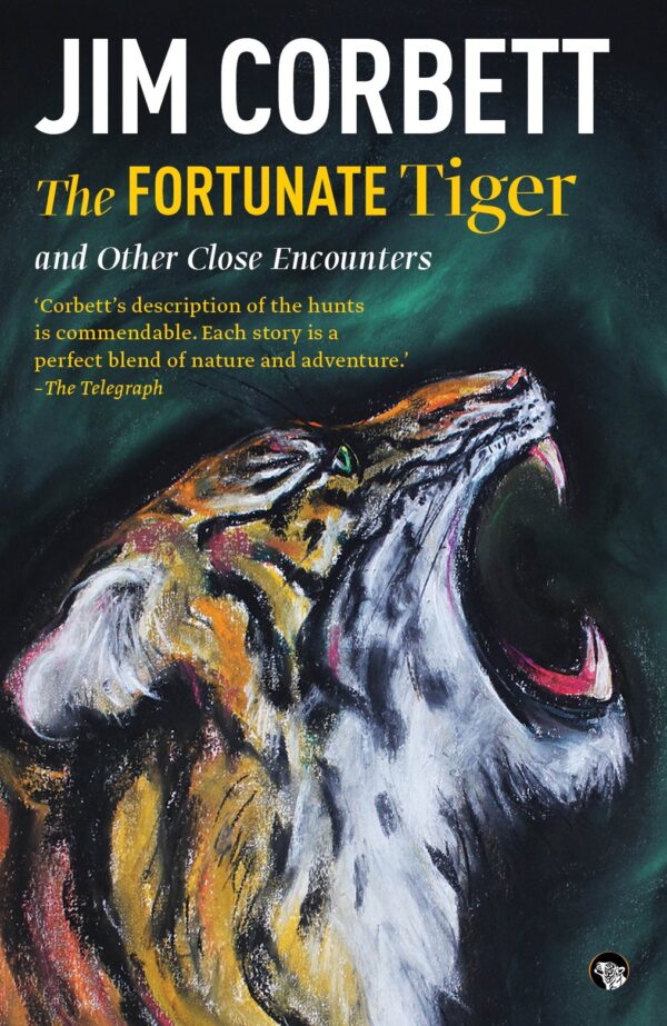 The Fortunate Tiger and Other Close Encounters: Selected Writings