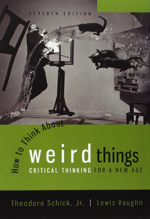 How to Think About Weird Things: Critical Thinking for a New Age (COLLEGE IE OVERRUNS)