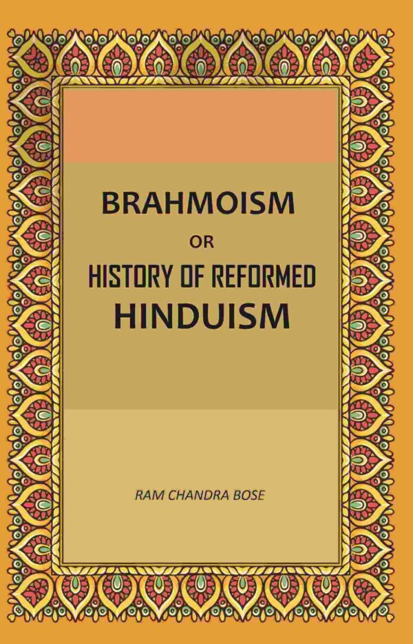 Brahmoism: Or, History of Reformed Hinduism [Hardcover]