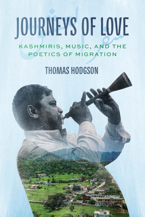 Journeys of Love: Kashmiris, Music, and the Poetics of Migration (Chicago Studies in Ethnomusicology)