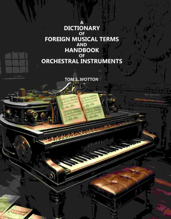 A Dictionary of Foreign Musical Terms and Handbook of Orchestral Instruments [Hardcover]