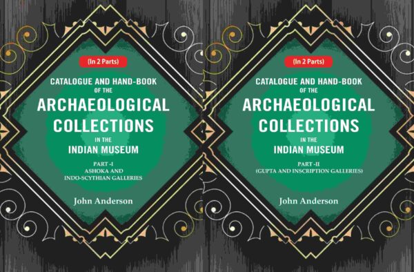 Catalogue and Hand-Book of the Archaeological Collections In the Indian Museum 2 Parts [Hardcover]