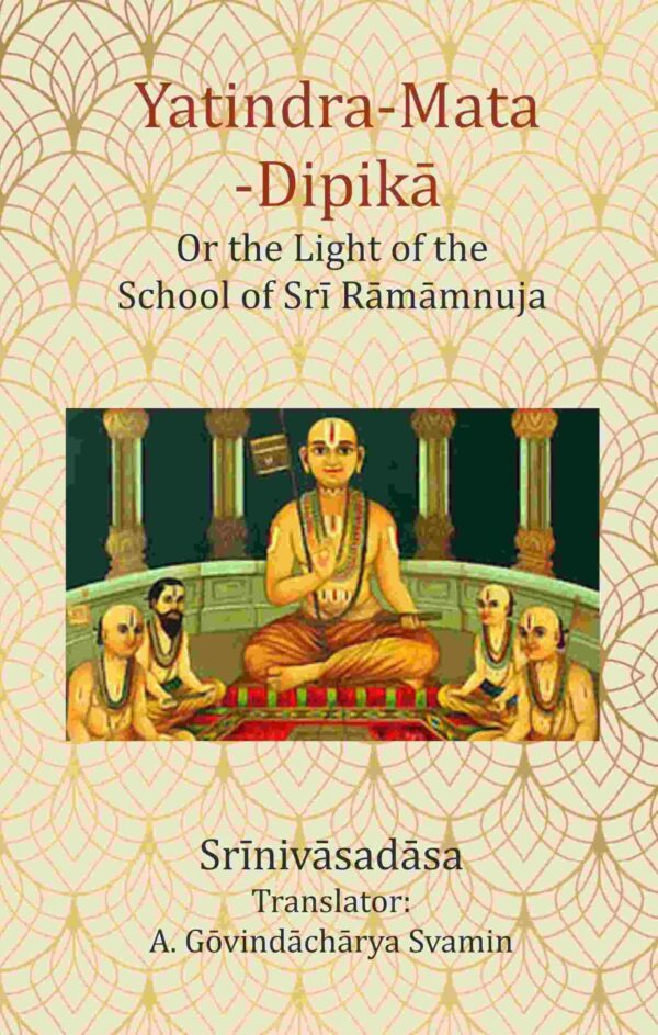 Yatindra-Mata-Dipikā : Or the Light of the School of Srī Rāmāmnuja [Hardcover]