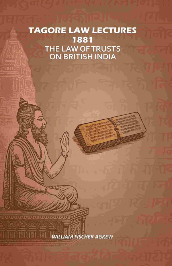Tagore Law Lectures 1881: The Law Of Trusts On British India [Hardcover]