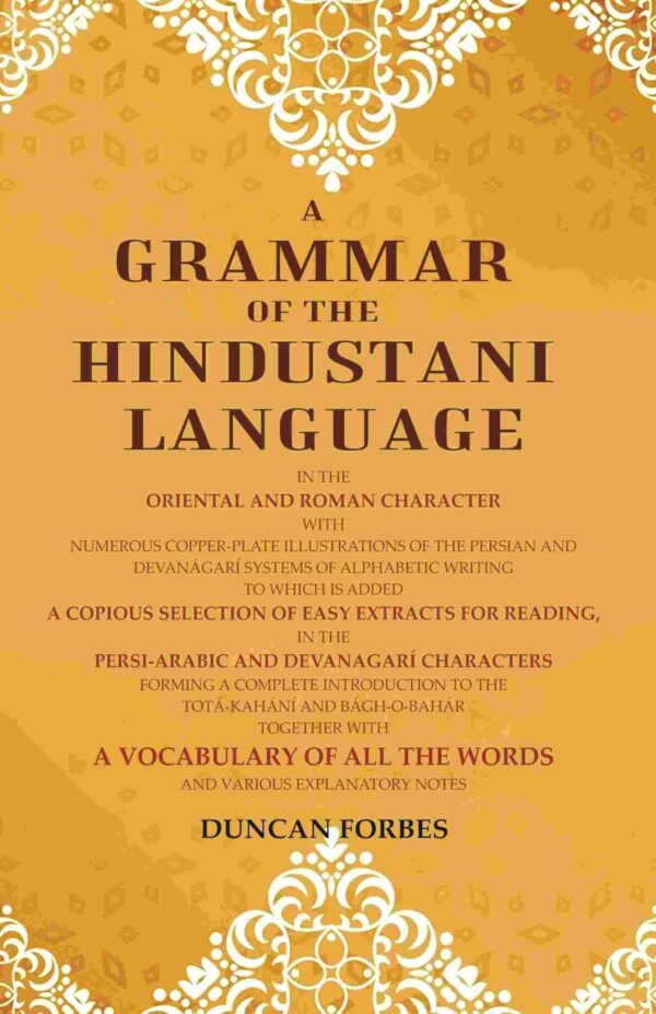 A Grammar of the Hindustani Language: In the Oriental and Roman Character with Numerous Copper-plate Illustrations of the Persian and Devanágarí Systems of Alphabetic Writing to which [Hardcover]