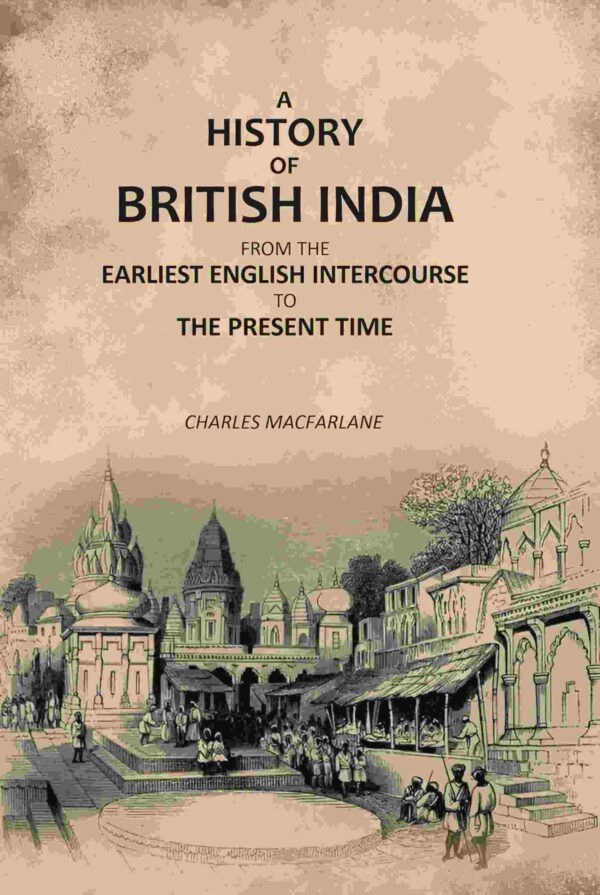 A History of British India: From the Earliest English Intercourse to the Present Time