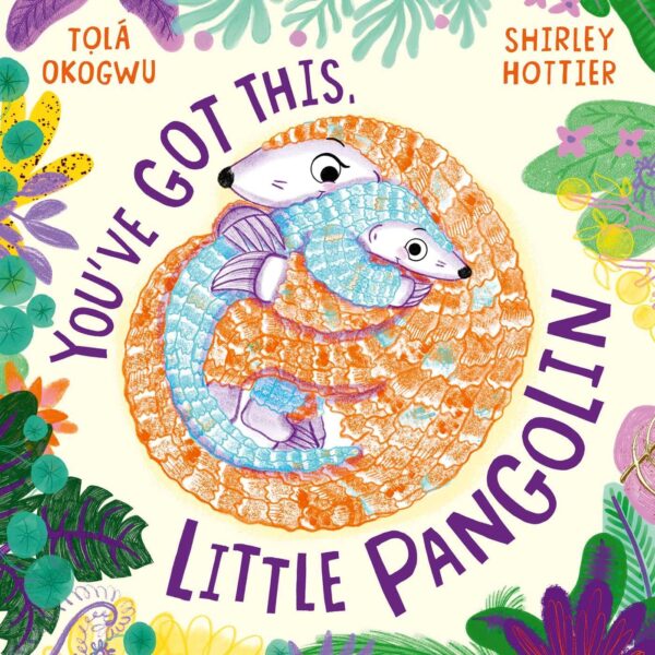 You've Got This, Little Pangolin: Tolá Okogwa & Shirley Hottier