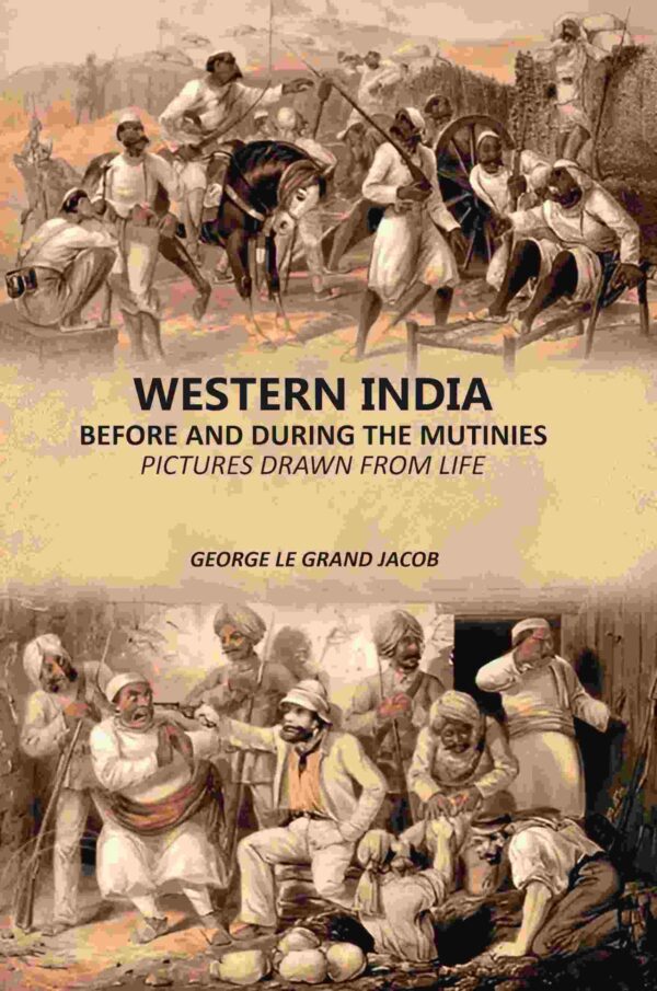 Western India Before And During The Mutinies: Pictures Drawn From Life [Hardcover]