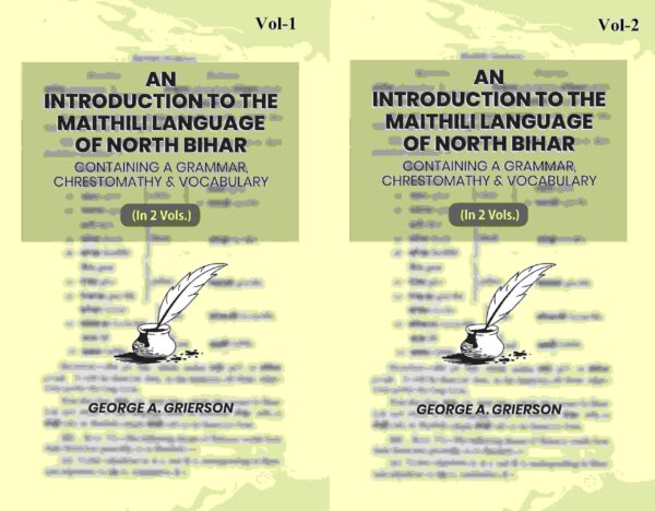 An Introduction To The Maithili Language of North Bihar: Containing A Grammar, Chrestomathy & Vocabulary 2 Parts