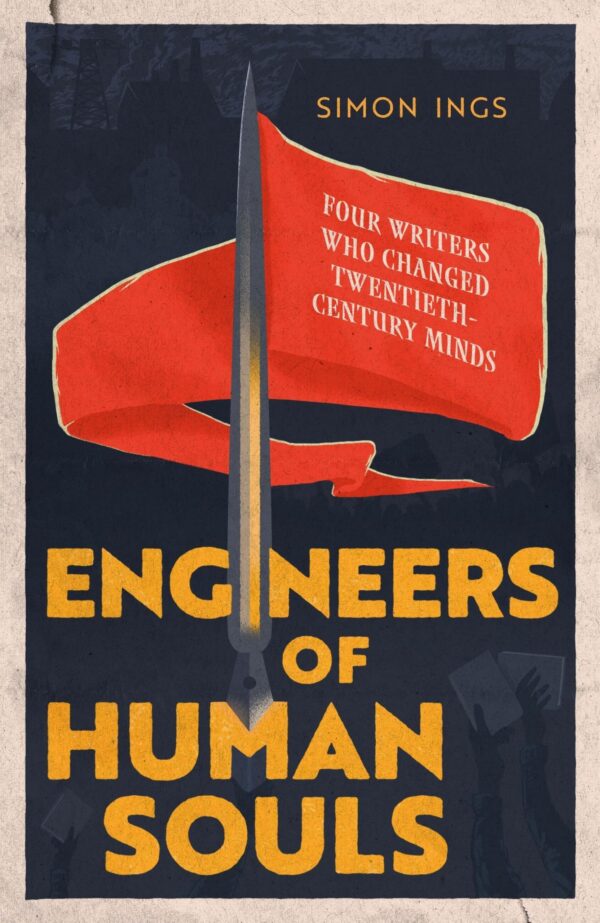 Engineers of Human Souls: Four Writers Who Changed Twentieth-century Minds