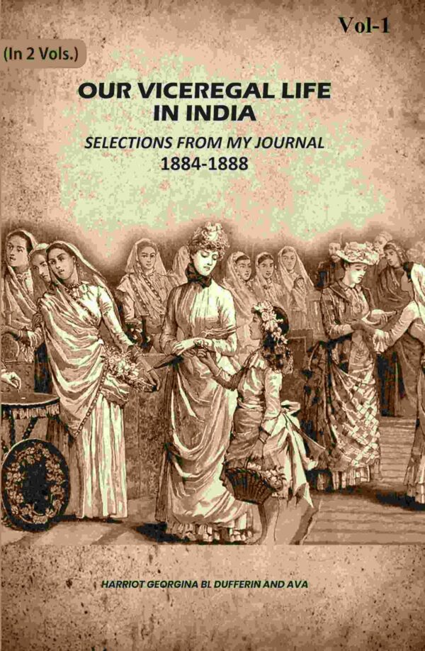 Our Viceregal Life In India: Selections From My Journal, 1884-1888 1st