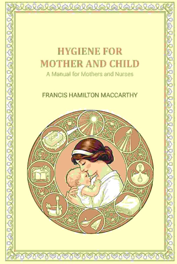 Hygiene for Mother and Child: A Manual for Mothers and Nurses [Hardcover]