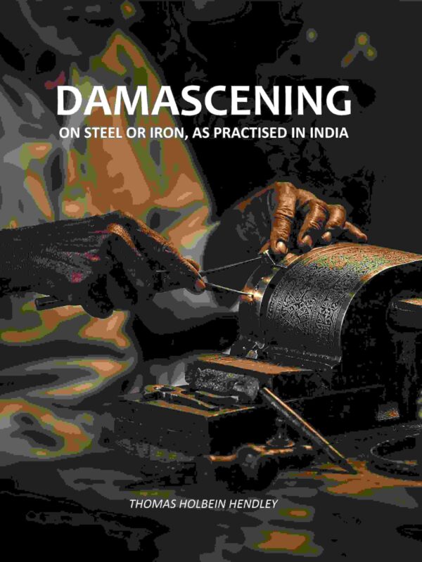 Damascening on Steel or Iron, As Practised in India [Hardcover]