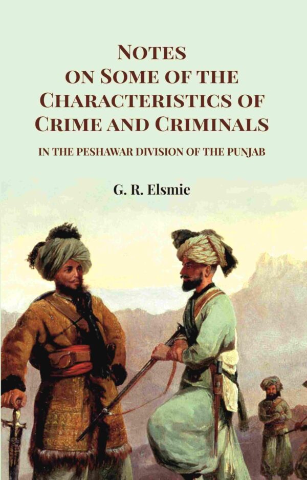 Notes on Some of the Characteristics of Crime and Criminals: In the Peshawar Division of the Punjab [Hardcover]