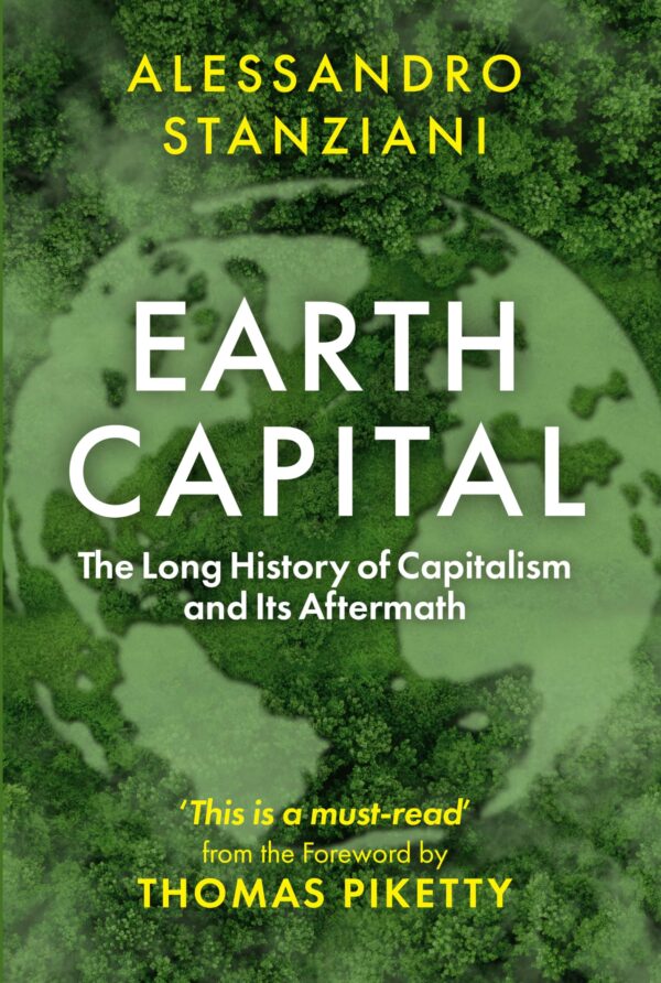 Earth Capital: The Long History of Capitalism and Its Aftermath