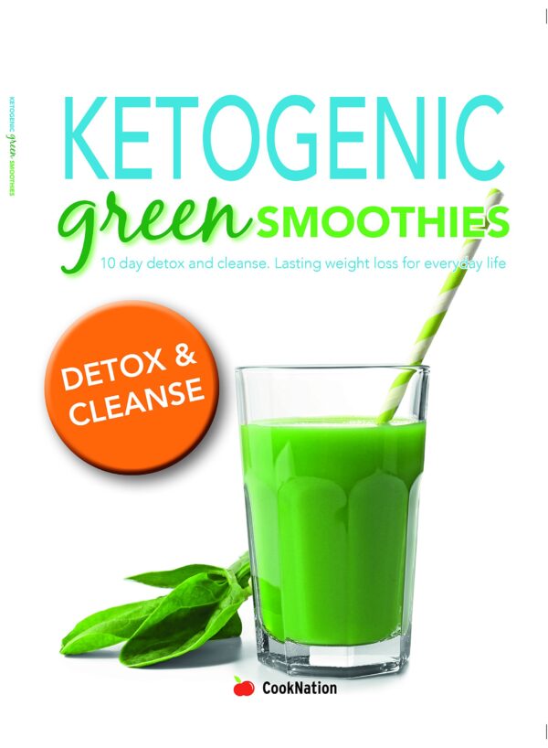 Ketogenic Green Smoothies: 10 day detox and cleanse. Lasting weight loss for everyday life