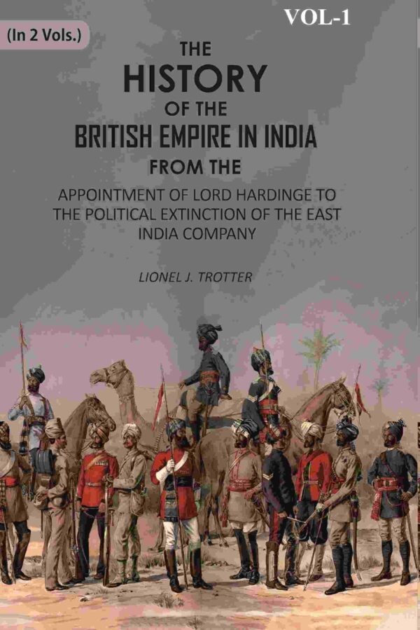 The History of the British Empire in India: From The Appointment Of Lord Hardinge To The Political Extinction Of The East-India Company 1st