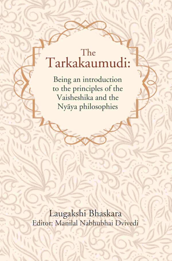 The Tarkakaumudi: Being an introduction to the principles of the Vaisheshika and the Nyāya philosophies [Hardcover]