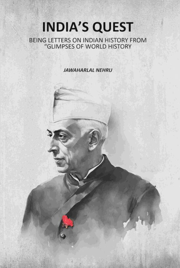 Indiaʼs quest: Being Letters On Indian History From “Glimpses Of World History