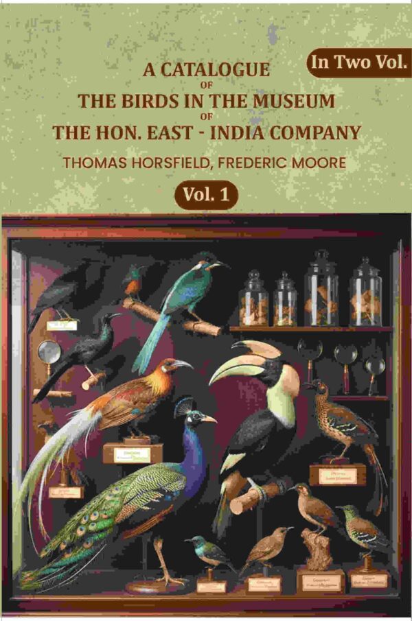 A Catalogue Of The Birds In The Museum Of The Hon. East - India Company V-1st [Hardcover]