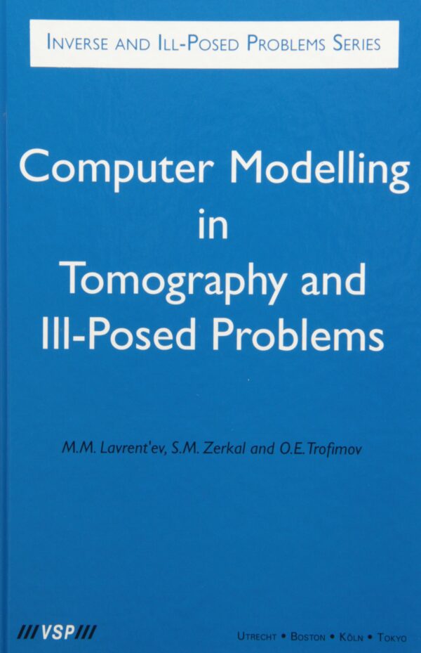 Computer Modelling in Tomography and Ill-Posed Problems: 27 (Inverse and Ill-Posed Problems Series, 27)