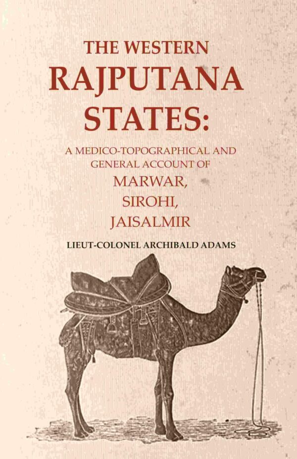 The Western Rajputana States: A Medico-Topographical and General Account of Marwar, Sirohi, Jaisalmir [Hardcover]