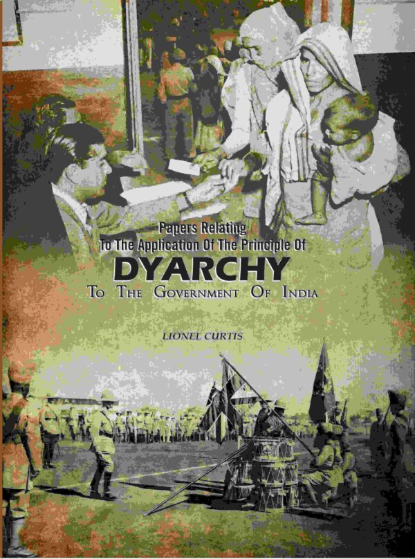 Papers Relating To The Application Of The Principle Of Dyarchy: To The Government Of India [Hardcover]