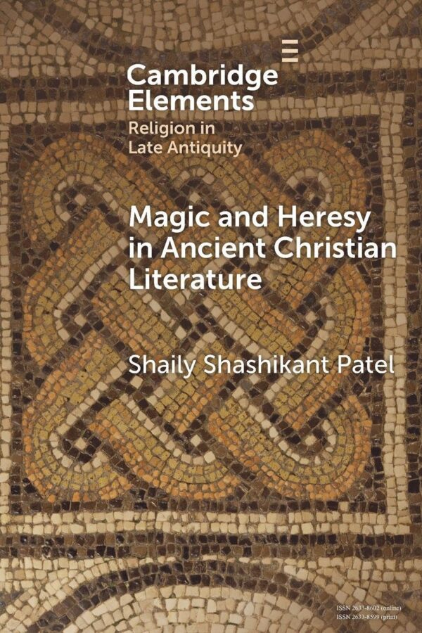 Magic and Heresy in Ancient Christian Literature (Elements in Religion in Late Antiquity)