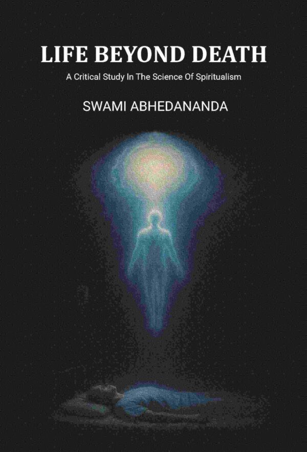 Life Beyond Death: A Critical Study In The Science Of Spiritualism [Hardcover]