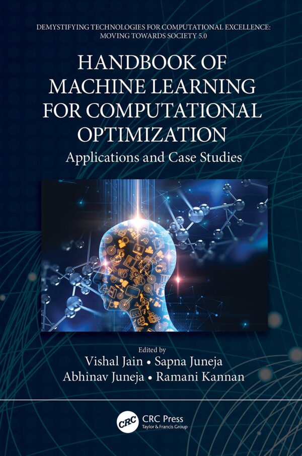 HANDBOOK OF MACHINE LEARNING FOR COMPUTATIONAL OPTIMIZATION : APPLICATIONS AND CASE STUDIES