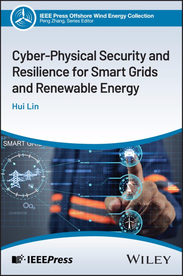 Cyber-physical Security and Resilience for Smart Grids and Renewable Energy (IEEE Press Series on Offshore Wind Energy)