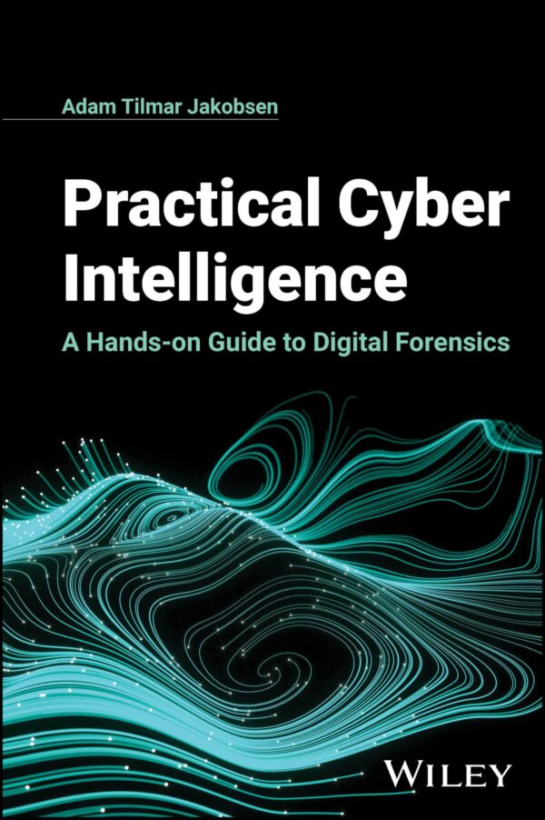 Practical Cyber Intelligence A Hands On Guide To Digital Forensics (Hb 2024)
