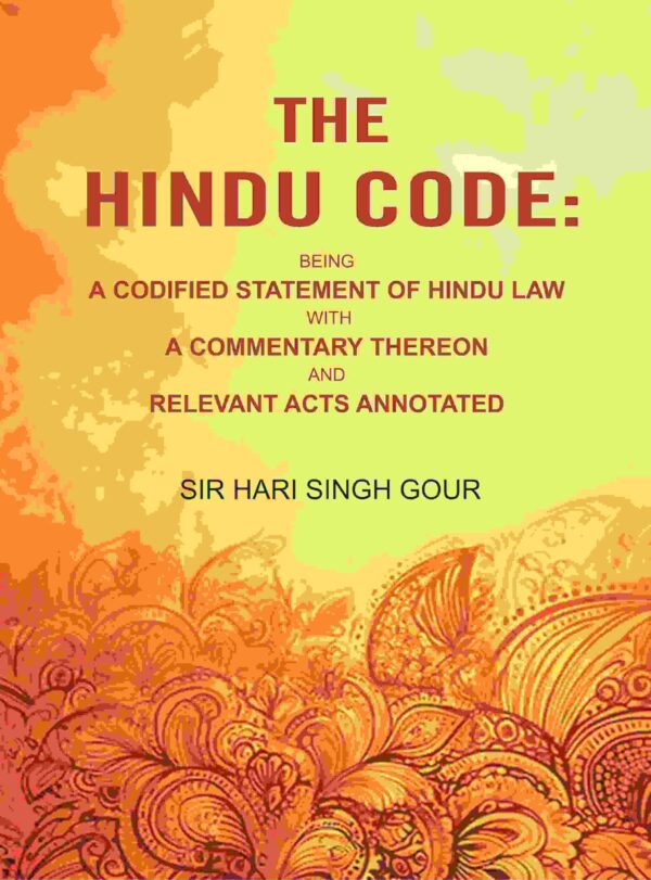 The Hindu Code: Being a Codified Statement of Hindu Law with a Commentary Thereon and Relevant Acts Annotated