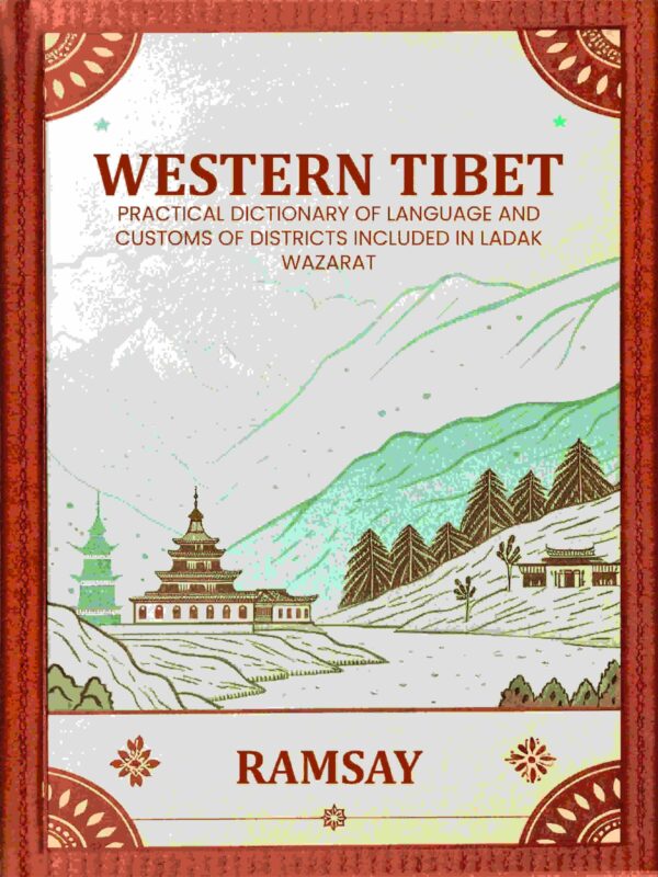 Western Tibet--Practical Dictionary of Language and Customs of Districts included in Ladak Wazarat [Hardcover]