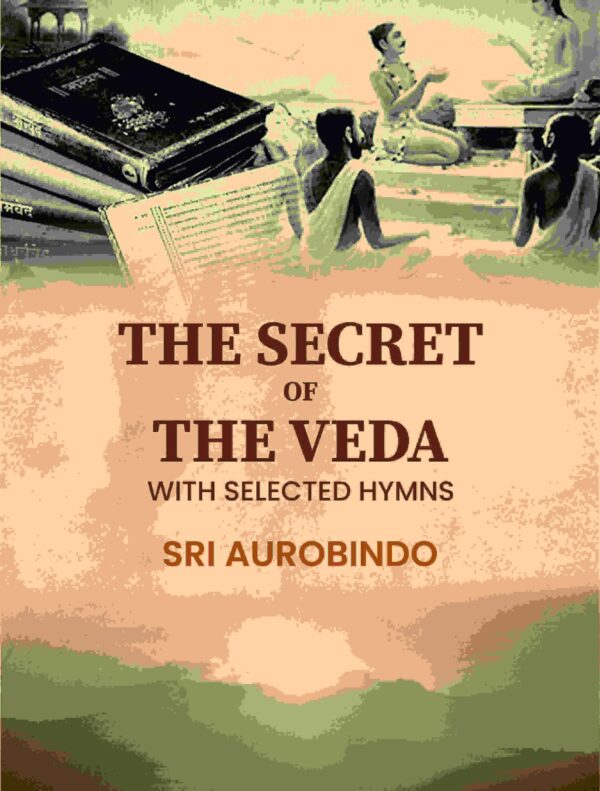 The Secret of the Veda: With Selected Hymns [Hardcover]