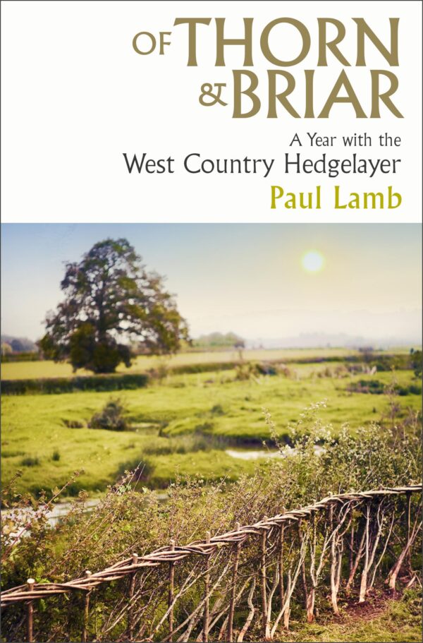 Of Thorn & Briar: A Year with the West Country Hedgelayer