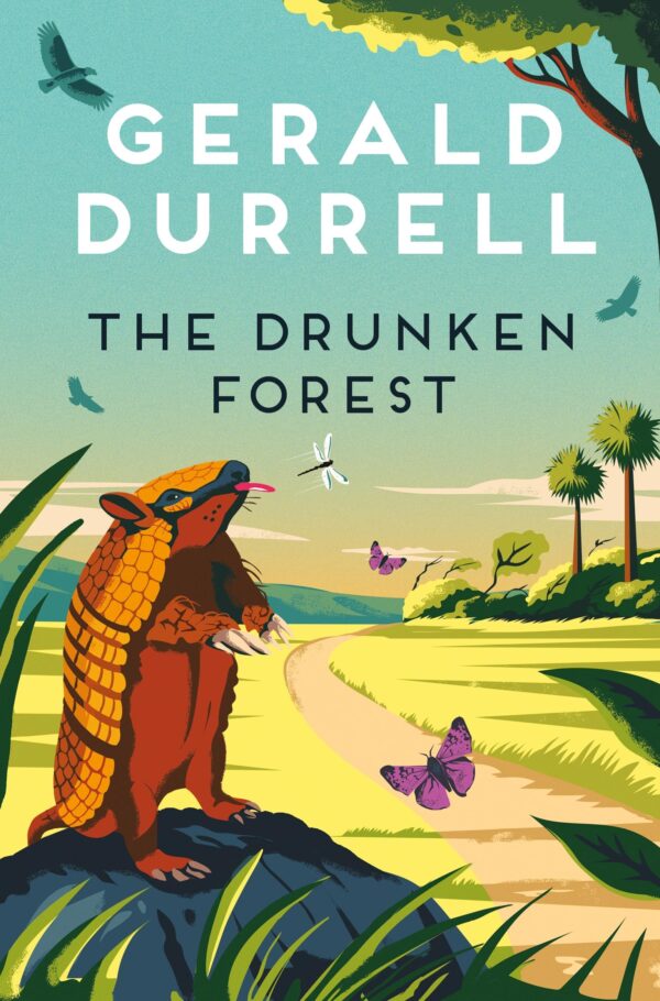 The Drunken Forest: A hilarious wildlife adventure memoir, from the author of My Family and Other Animals