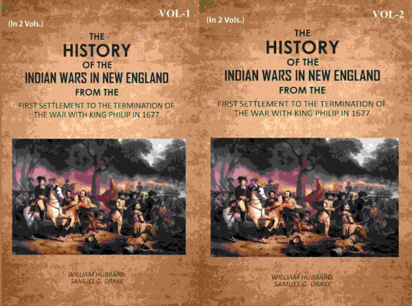 The History Of The Indian Wars In New England: From The First Settlement To The Termination Of The War With King Philip In 1677 2 Vols. Set [Hardcover]