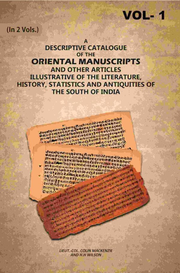 A Descriptive Catalogue of the Oriental Manuscripts and Other Articles Illustrative of the Literature, History, Statistics and Antiquities of the South of India 1st