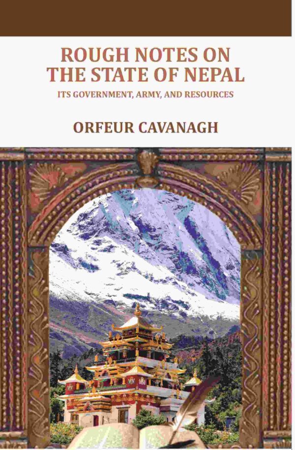 Rough Notes on the State of Nepal: Its government, army, and resources