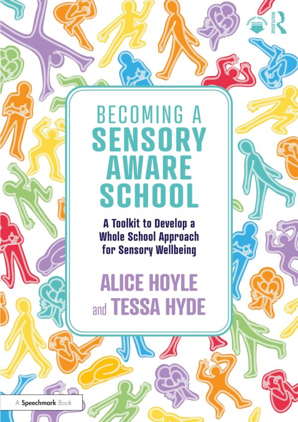 Becoming a Sensory Aware School: A Toolkit to Develop a Whole School Approach for Sensory Wellbeing