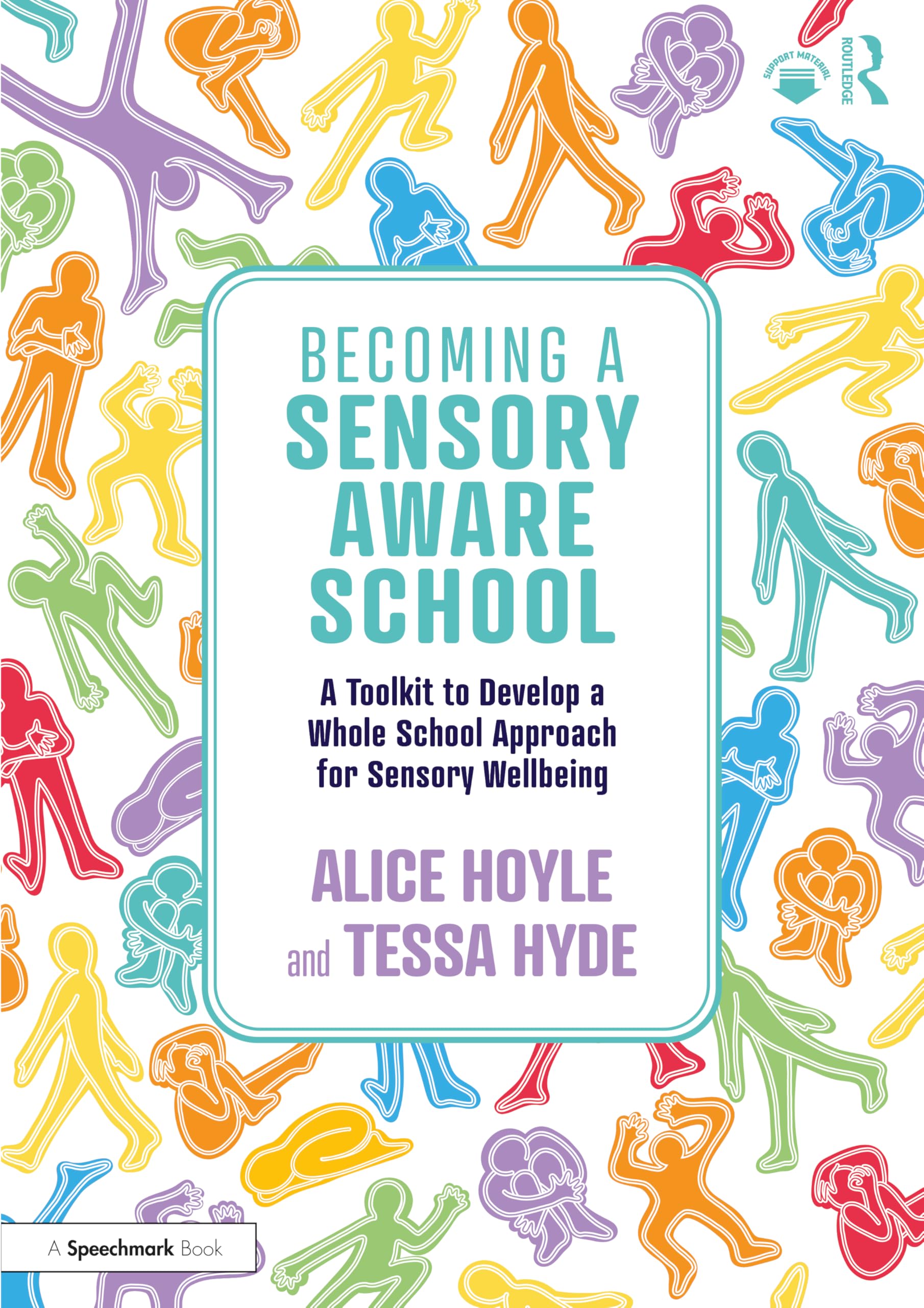 Becoming a Sensory Aware School: A Toolkit to Develop a Whole School Approach for Sensory Wellbeing