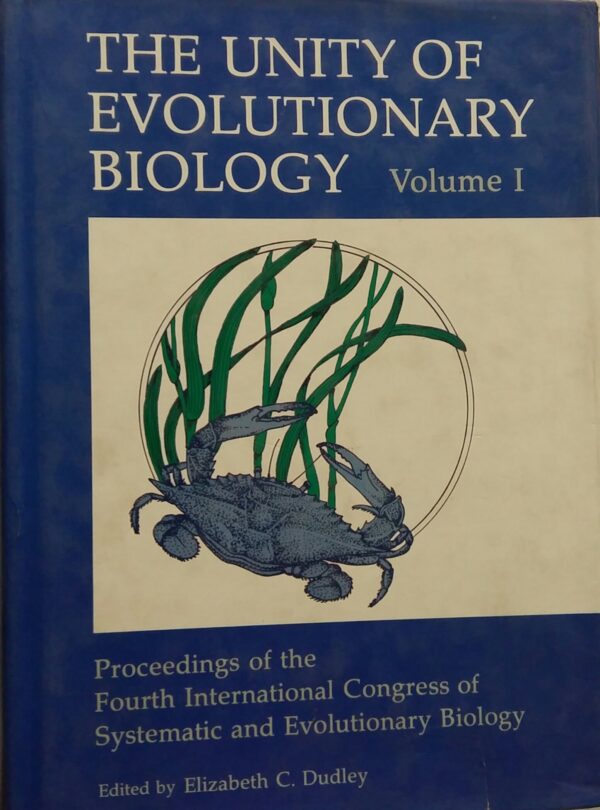 The Unity of Evolutionary Biology: Proceedings of the Fourth International Congress of Systematic and Evolutionary Biology